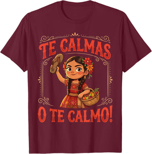 Te Calmas O Te Calmo Mexican Spanish Mom Latina Grandma T-Shirt - T-Shirt | Maroon