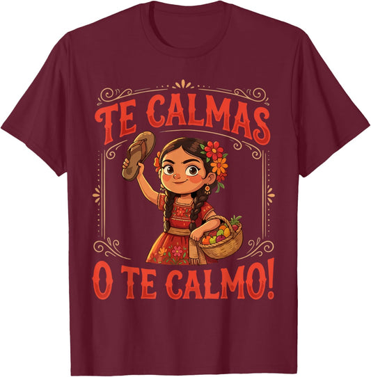 Te Calmas O Te Calmo Mexican Spanish Mom Latina Grandma T-Shirt - T-Shirt | Maroon