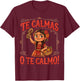 Te Calmas O Te Calmo Mexican Spanish Mom Latina Grandma T-Shirt - T-Shirt | Maroon