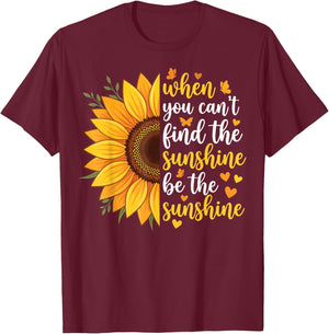 When You Can't Find The Sunshine Be The Sunshine T-Shirt - T-Shirt | Maroon