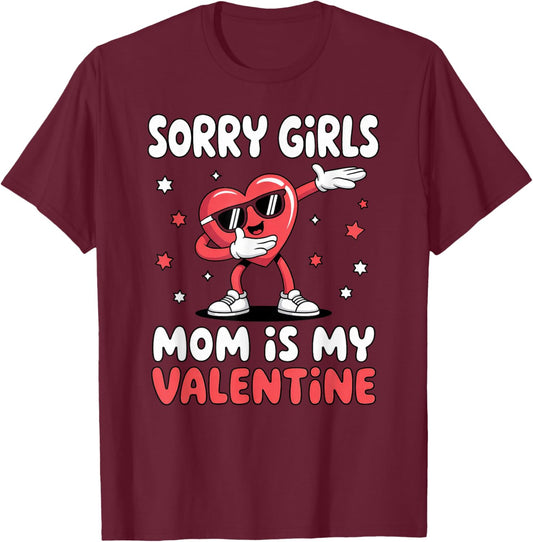 Sorry Girls Mom is My Valentine T-Shirt - T-Shirt | Maroon