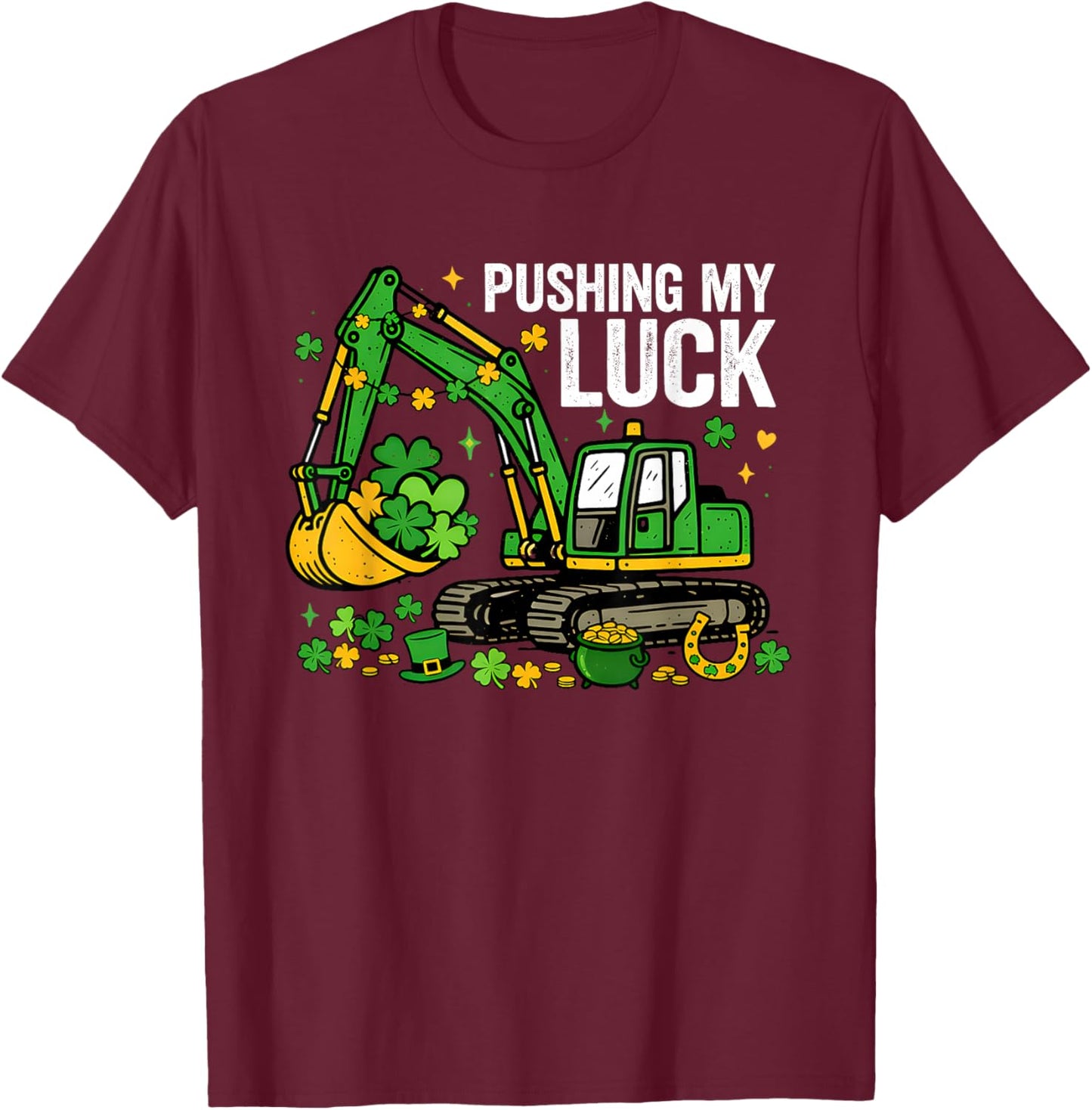 Lucky Shamrock Excavator Pushing My Luck St. Patricks Day T-Shirt - T-Shirt | Maroon