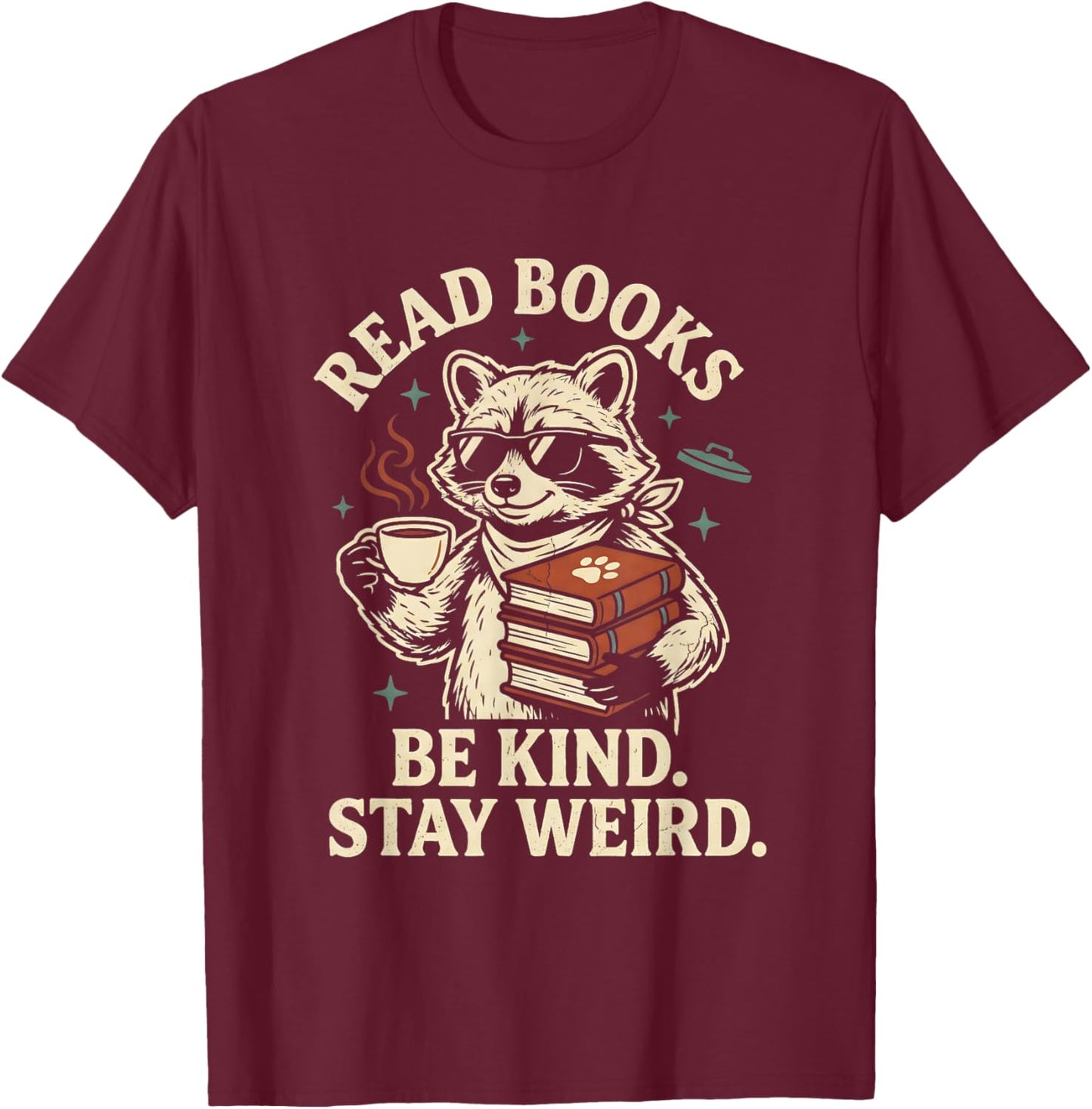 Read Books Be Kind Stay Weird Raccoon Coffee Lover Reading T-Shirt - T-Shirt | Maroon