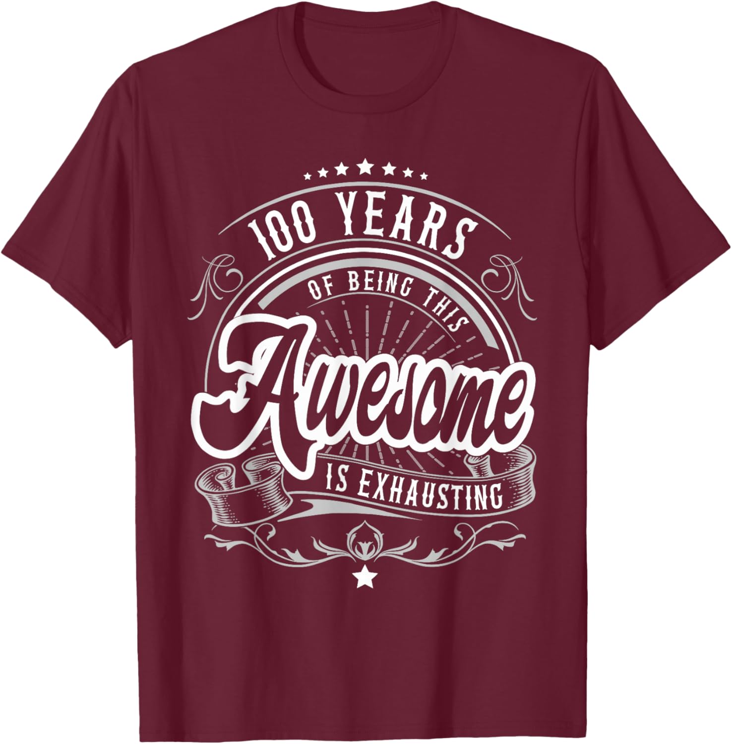 100 Years Being Awesome is Exhausting, 100th Birthday Funny T-Shirt - T-Shirt | Maroon