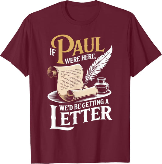 If Paul were Here We'd Be Getting A Letter Funny Christian T-Shirt - T-Shirt | Maroon