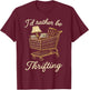 I’d Rather Be Thrifting Funny Vintage Lover Retro Shopping T-Shirt - T-Shirt | Maroon