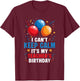I Cant Keep Calm Its My Teacher's Birthday Party Balloon T-Shirt - T-Shirt | Maroon