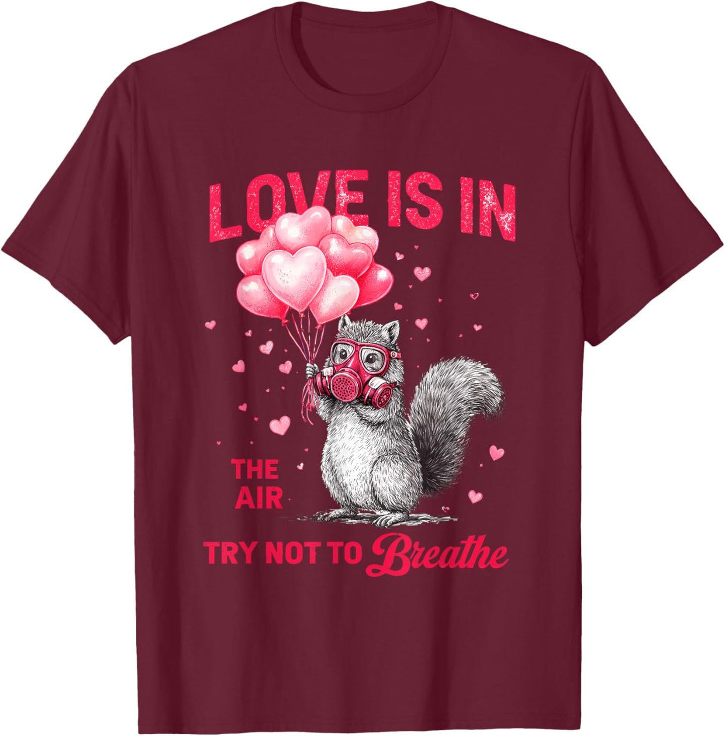 Love is in The Air Try Not to Breathe, Squirrel Valentine T-Shirt - T-Shirt | Maroon