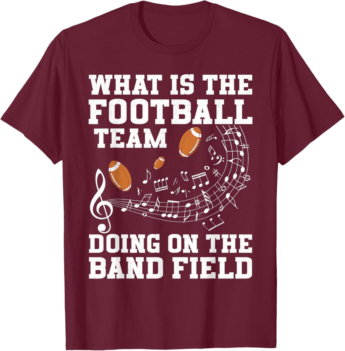 What is The Football Team On The Band Field Funny Quote T-Shirt - T-Shirt | Maroon