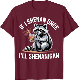 If I Shenan Once I’ll Shenanigan Funny Raccoon Design T-Shirt - T-Shirt | Maroon