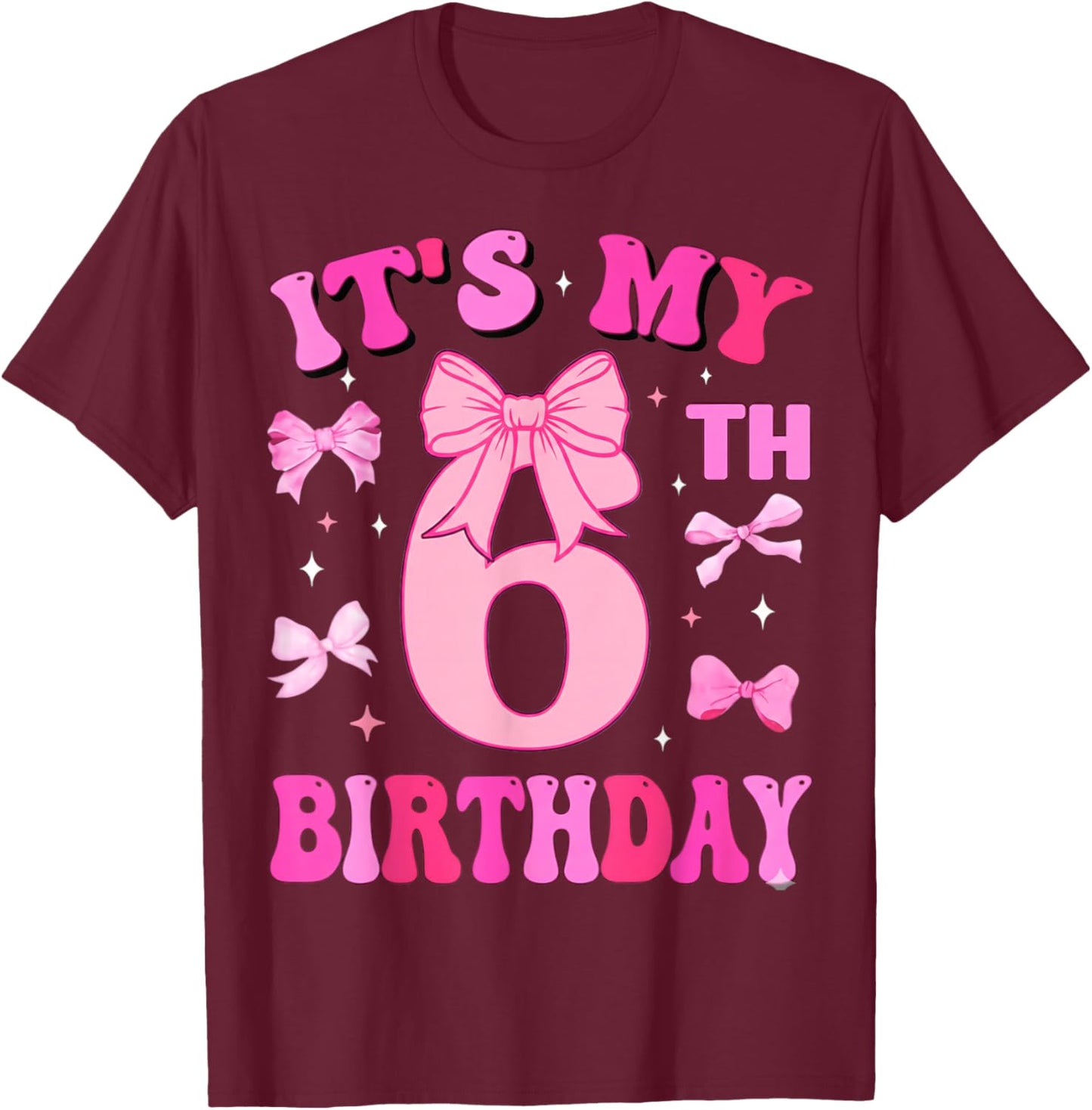 6th Birthday Girls Six Years Old It's My Six Bday T-Shirt - T-Shirt | Maroon