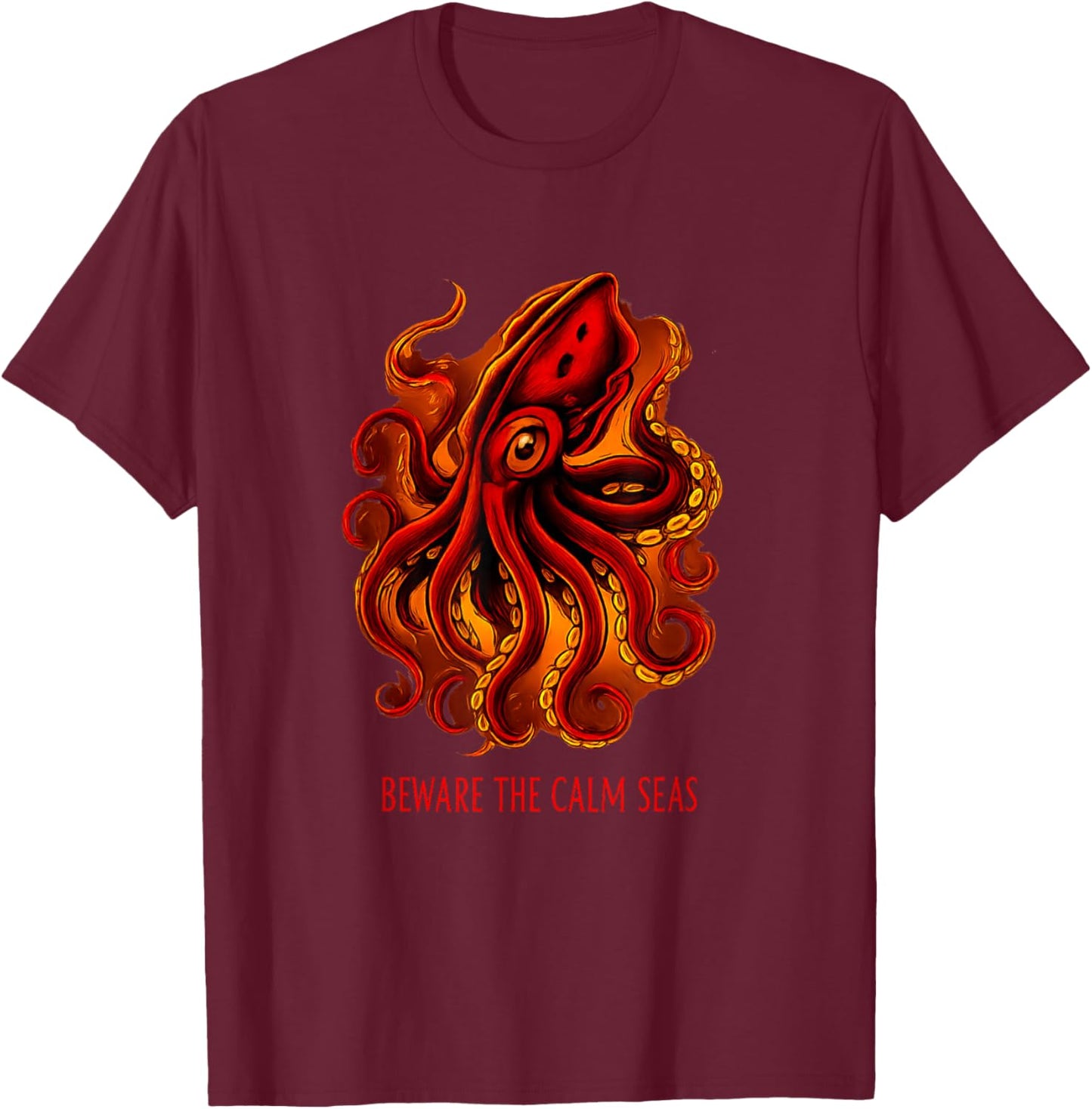 Deep Seas Monster Octopus Aquarium Beware The Calm Seas T-Shirt - T-Shirt | Maroon