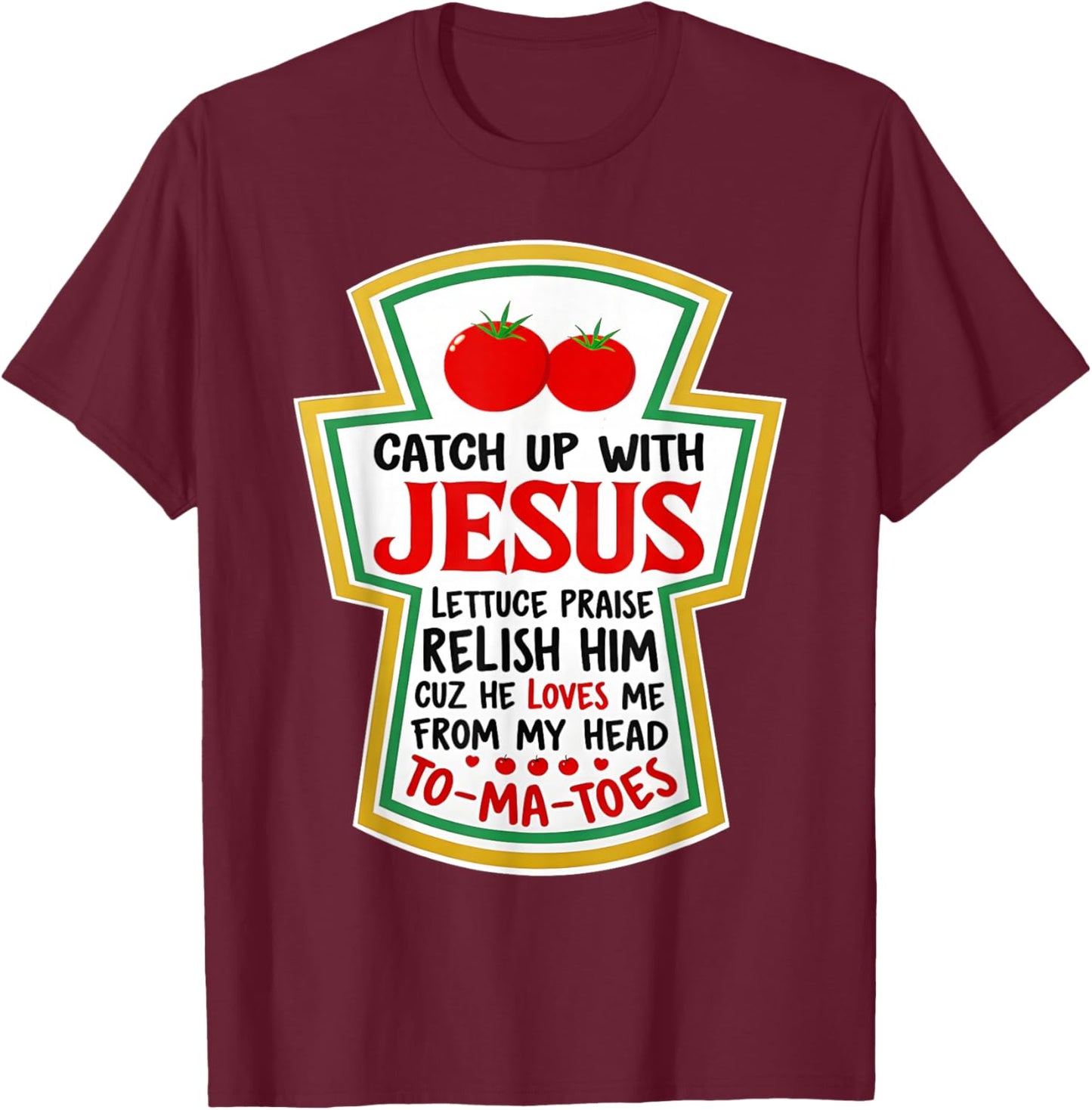 Christian Catch Up with Jesus Funny Catchup Tomato T-Shirt - T-Shirt | Maroon