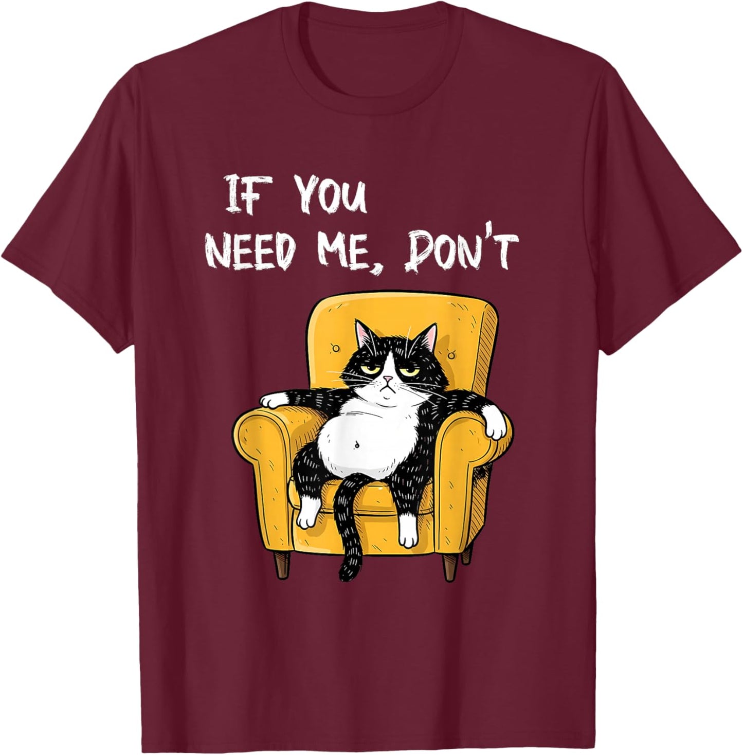 If You Need Me Don’t Funny Black Cat Sarcastic Humor Cats T-Shirt - T-Shirt | Maroon