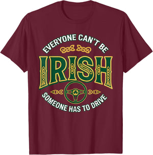 Everyone Can't Be Irish Someone Has to Drive T-Shirt - T-Shirt | Maroon