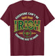 Everyone Can't Be Irish Someone Has to Drive T-Shirt - T-Shirt | Maroon