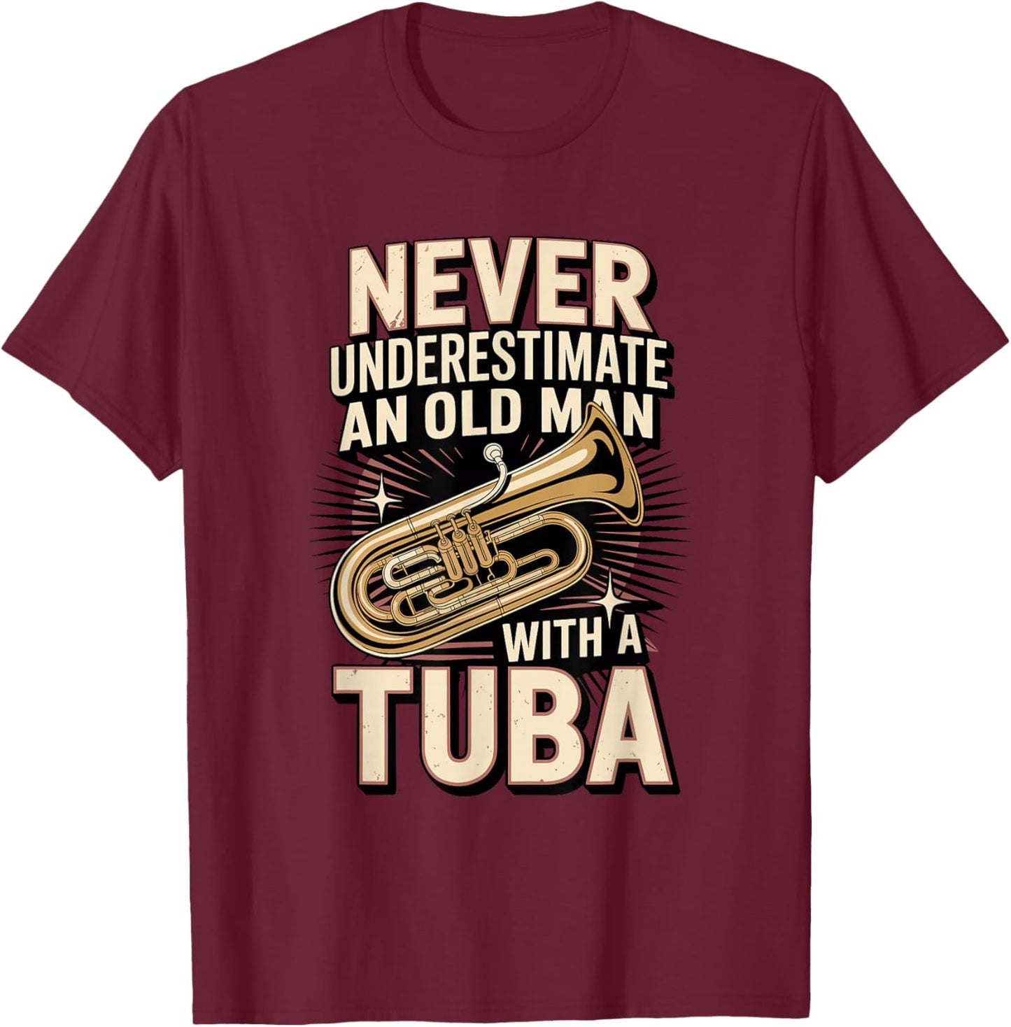 Never Underestimate an Old Man with A Tuba Tubist T-Shirt - T-Shirt | Maroon