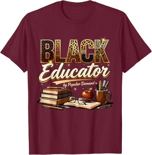 Black Educator by Popular Demand Teacher Pride Design T-Shirt - T-Shirt | Maroon