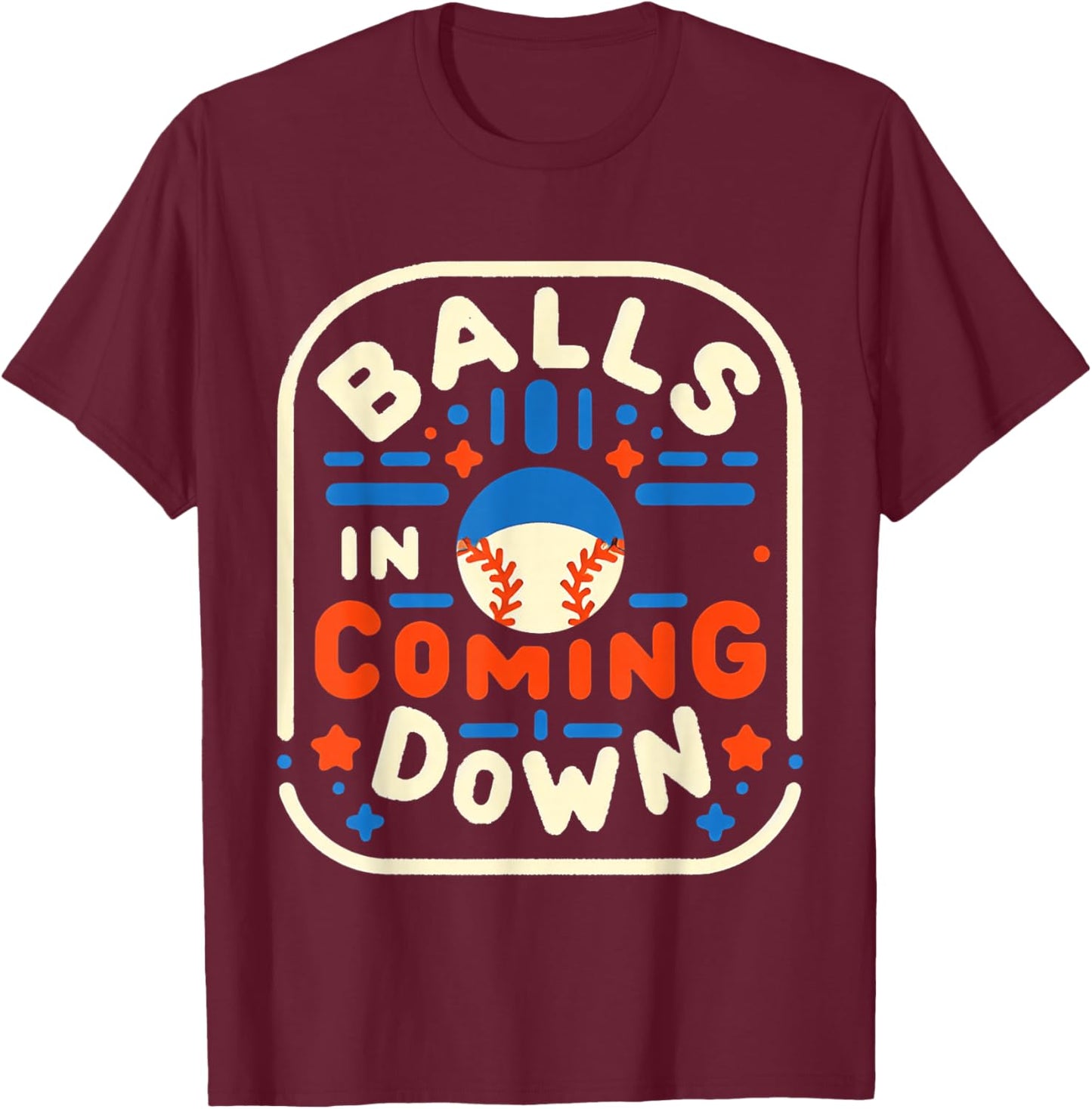 Balls in Coming Down Baseball Outfielder Catcher T-Shirt - T-Shirt | Maroon
