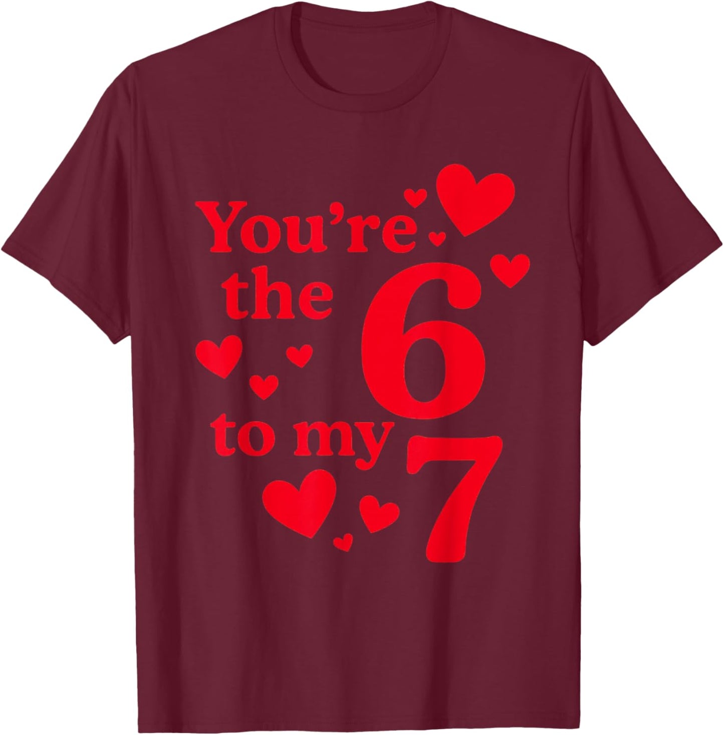 You're The 6 to My 7 Funny Valentines Day Couples T-Shirt - T-Shirt | Maroon