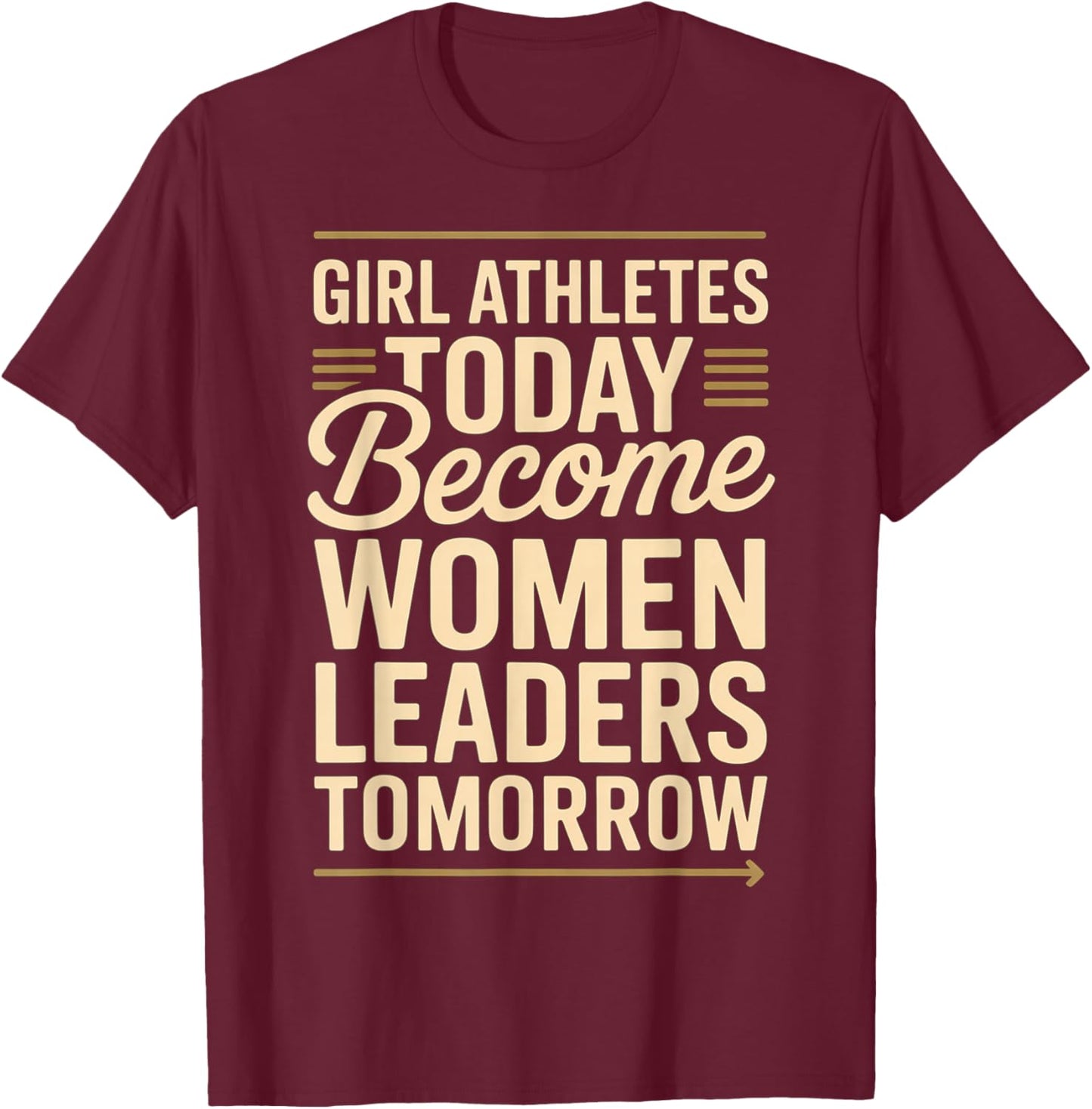 Girl Athletes Today Become Women Leaders Tomorrow T-Shirt - T-Shirt | Maroon