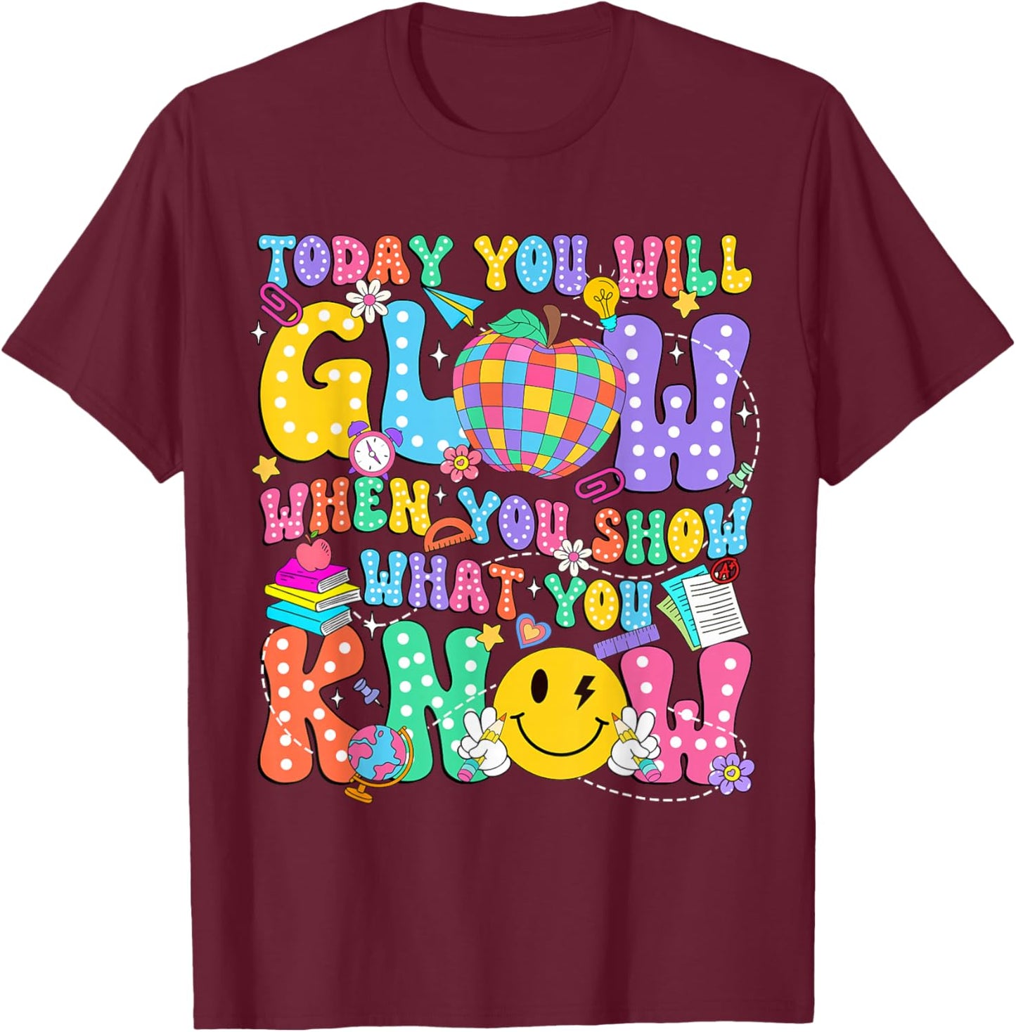 Today You Will Glow When You Show What You Know Test Day Kid T-Shirt - T-Shirt | Maroon