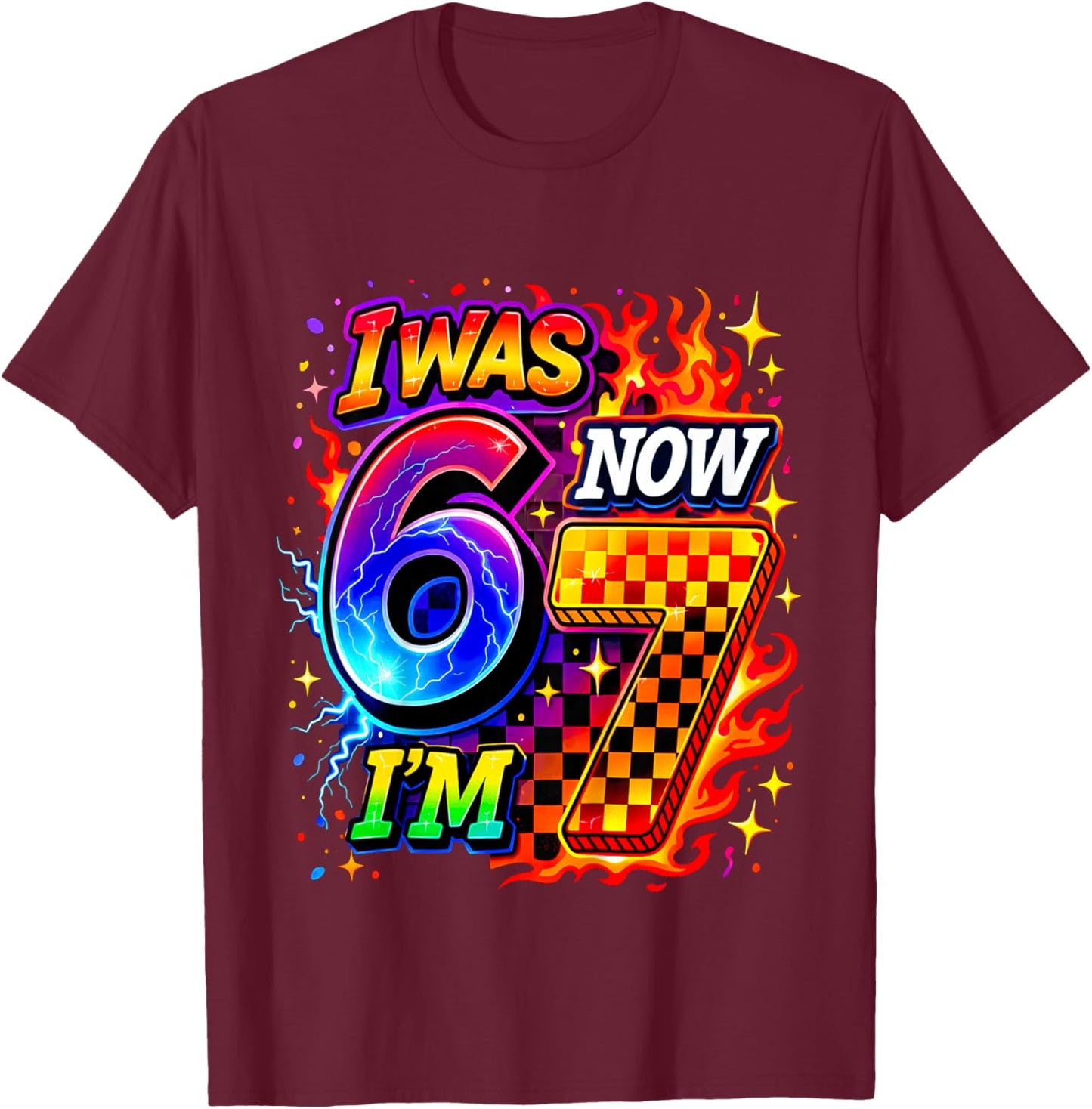 Funny 67 Birthday I was 6 Now I’m 7 Birthday T-Shirt - T-Shirt | Maroon