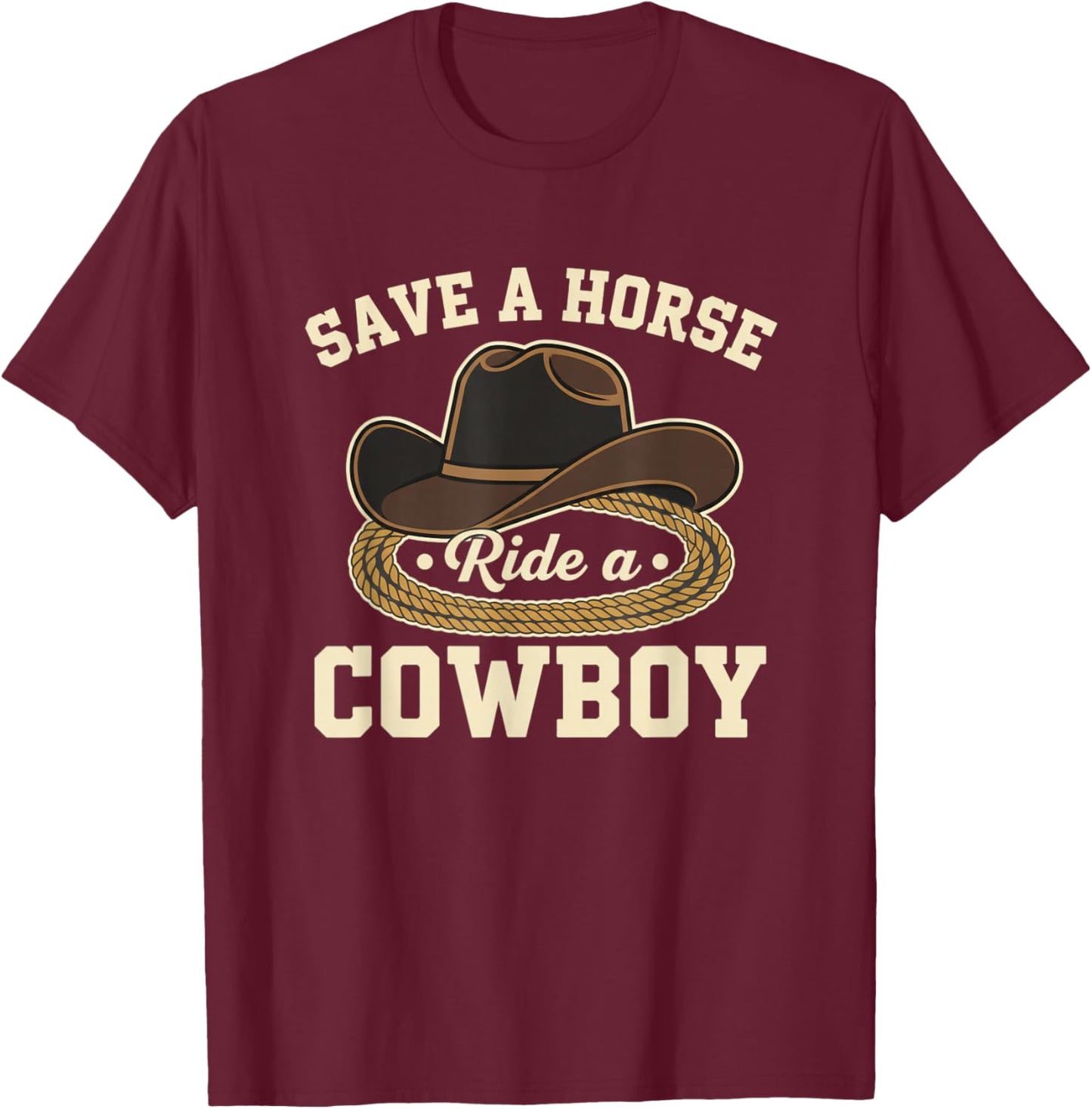 Save A Horse Ride A Cowboy Funny Western Horse Cowboy Saying T-Shirt - T-Shirt | Maroon