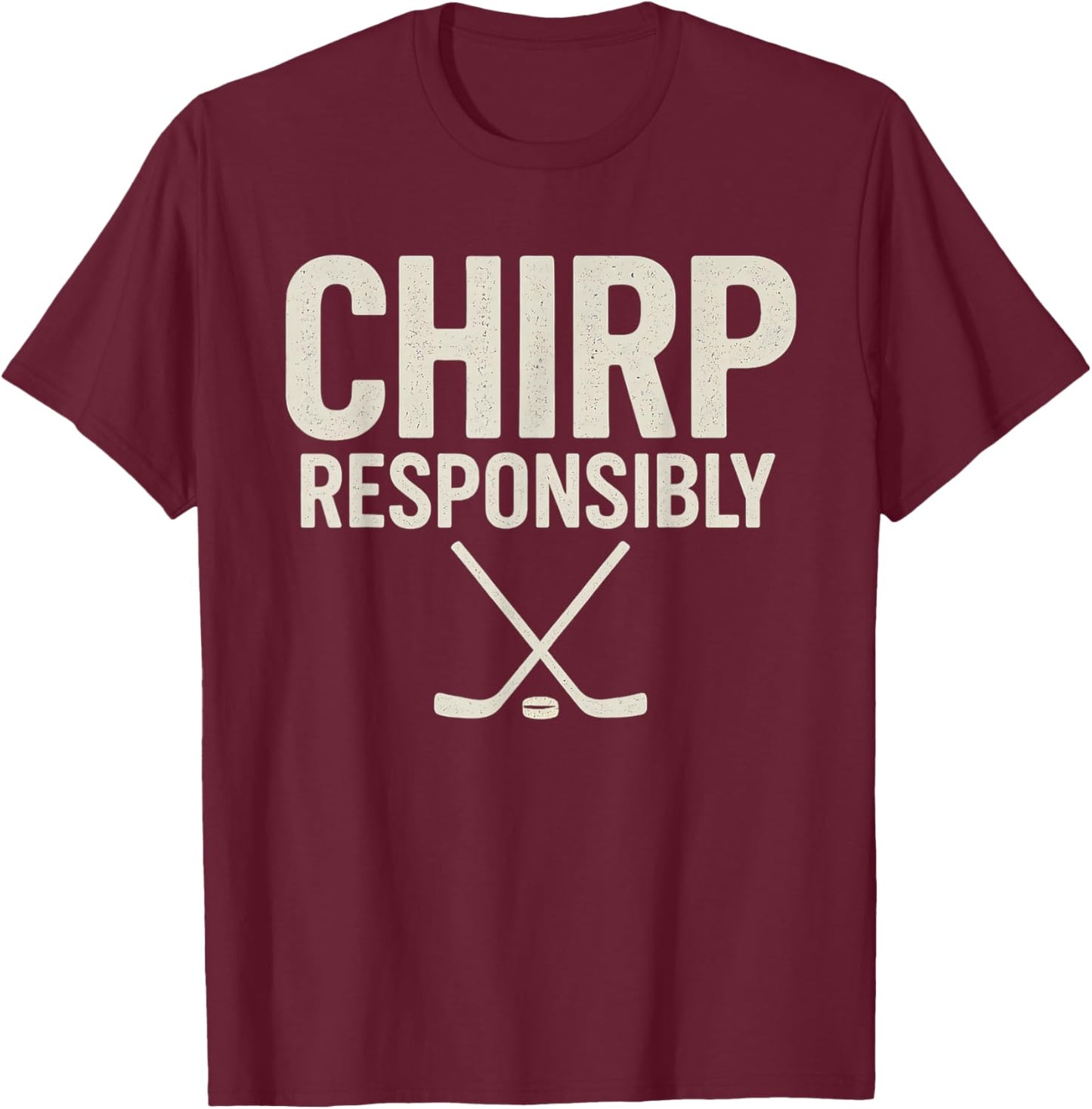 Chirp Responsibly Funny Beer League Hockey Player T-Shirt - T-Shirt | Maroon