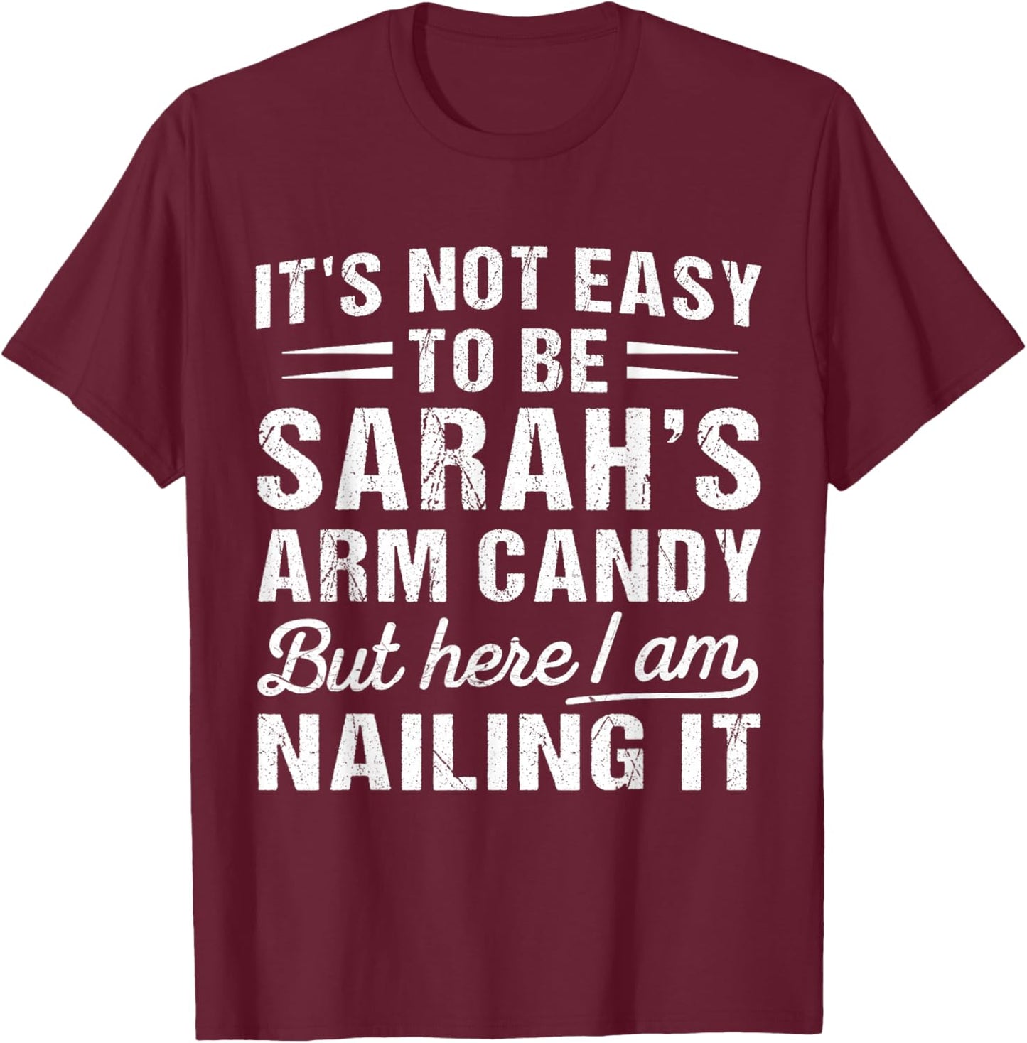 It's-Not-Easy to Be Sarah's Arm Candy Funny Couple Valentine T-Shirt - T-Shirt | Maroon