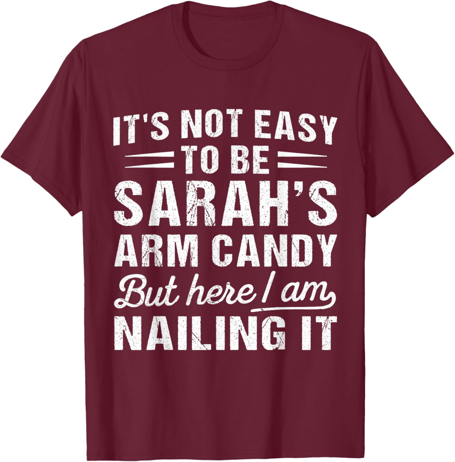 It's-Not-Easy to Be Sarah's Arm Candy Funny Couple Valentine T-Shirt - T-Shirt | Maroon