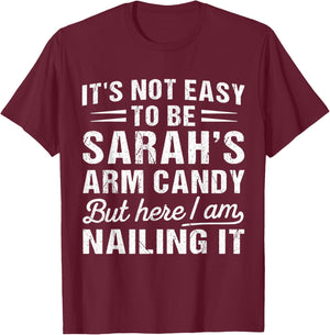 It's-Not-Easy to Be Sarah's Arm Candy Funny Couple Valentine T-Shirt - T-Shirt | Maroon