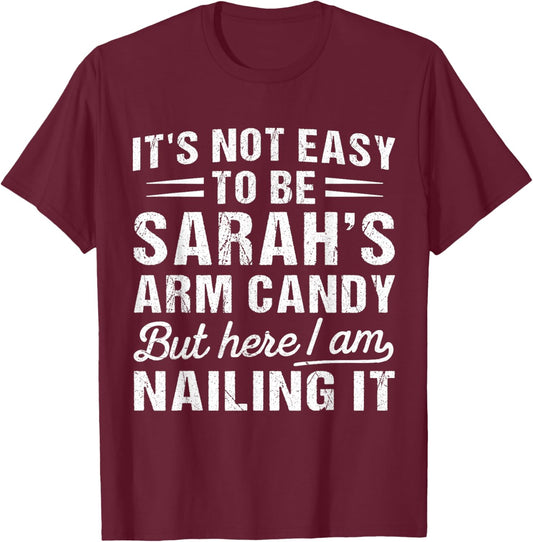 It's-Not-Easy to Be Sarah's Arm Candy Funny Couple Valentine T-Shirt - T-Shirt | Maroon