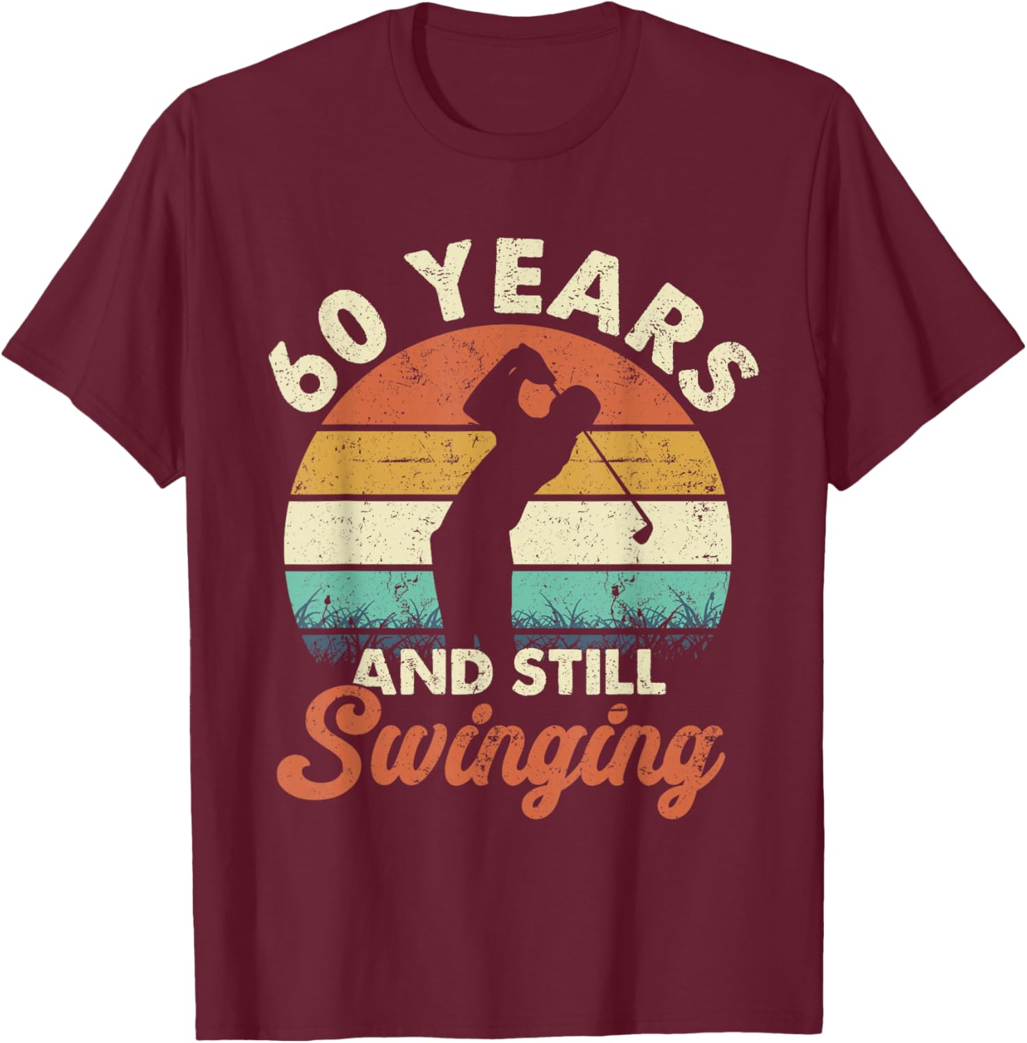 60 Years and Still Swinging Golf 60th Birthday Gifts T-Shirt - T-Shirt | Maroon