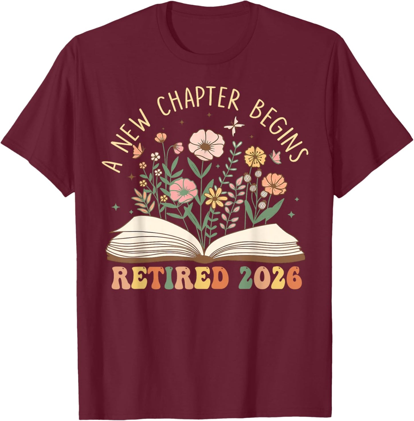 Retired 2026 A New Chapter Begins Floral Retirement 2026 T-Shirt - T-Shirt | Maroon