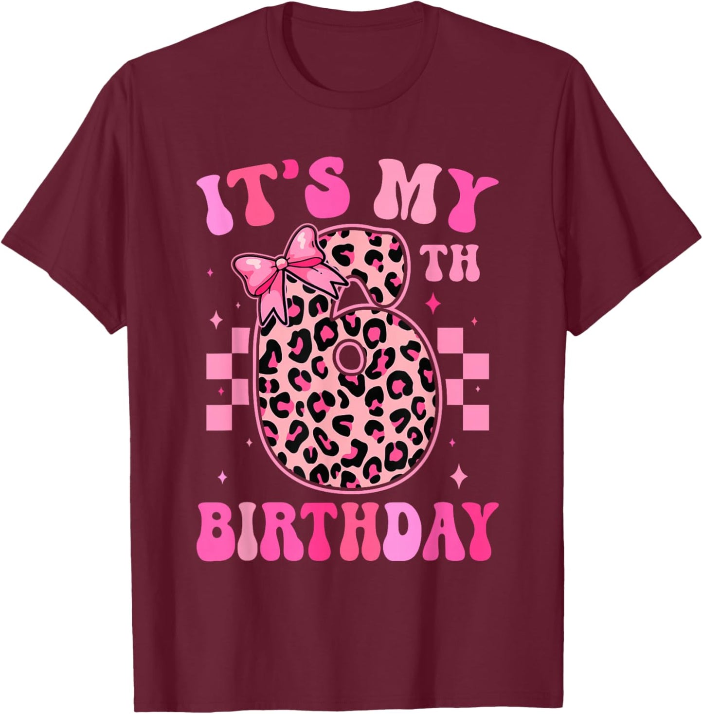 6th Birthday Girls 6 Years Old Its My Six Year Old Bday Girl T-Shirt - T-Shirt | Maroon