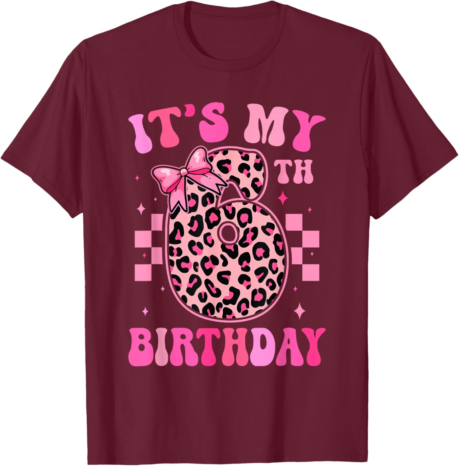 6th Birthday Girls 6 Years Old Its My Six Year Old Bday Girl T-Shirt - T-Shirt | Maroon