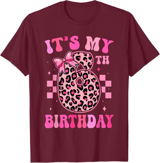 6th Birthday Girls 6 Years Old Its My Six Year Old Bday Girl T-Shirt - T-Shirt | Maroon