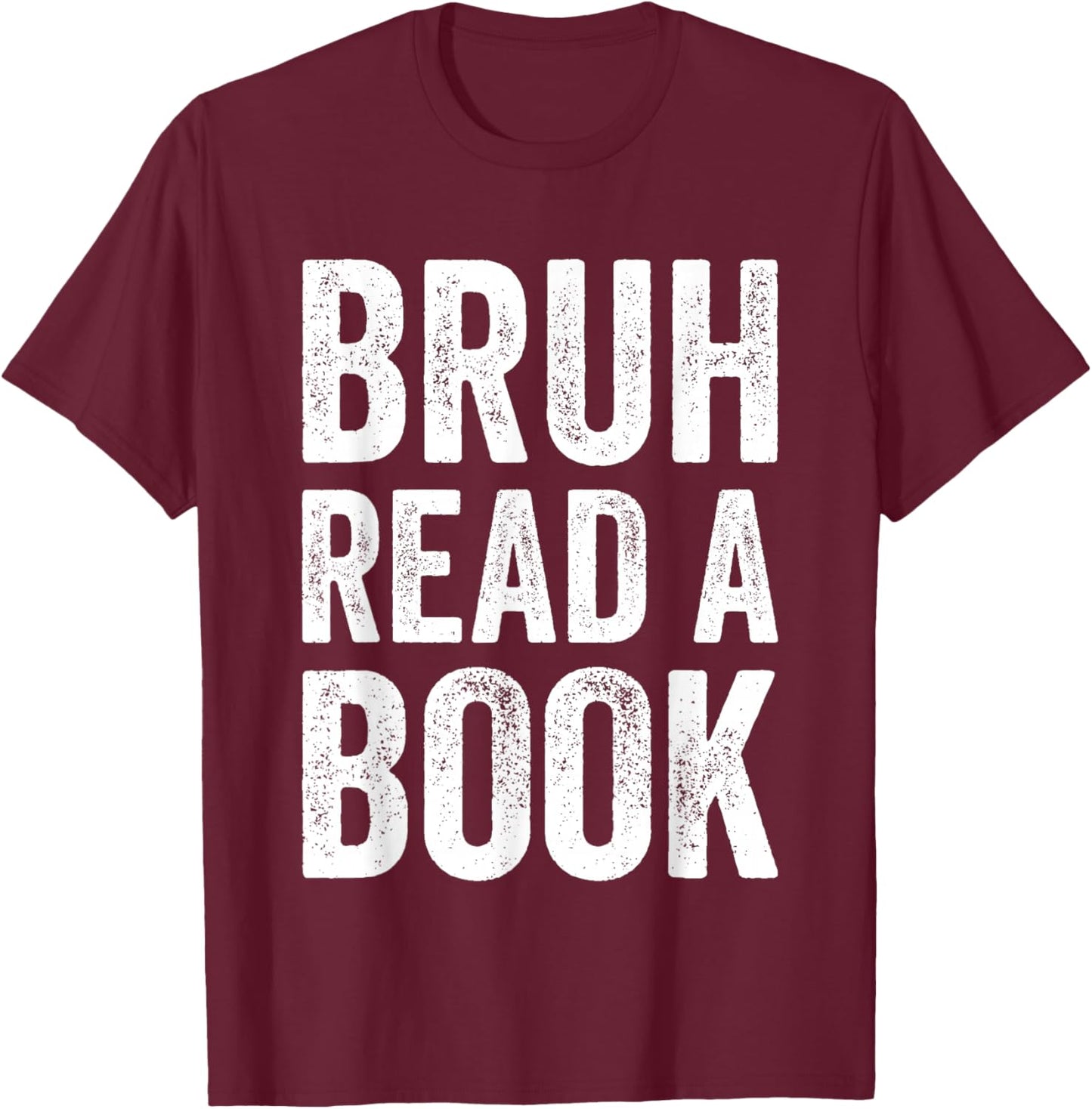 Bruh Read A Book Funny Reading Ela English Teacher Reader T-Shirt - T-Shirt | Maroon