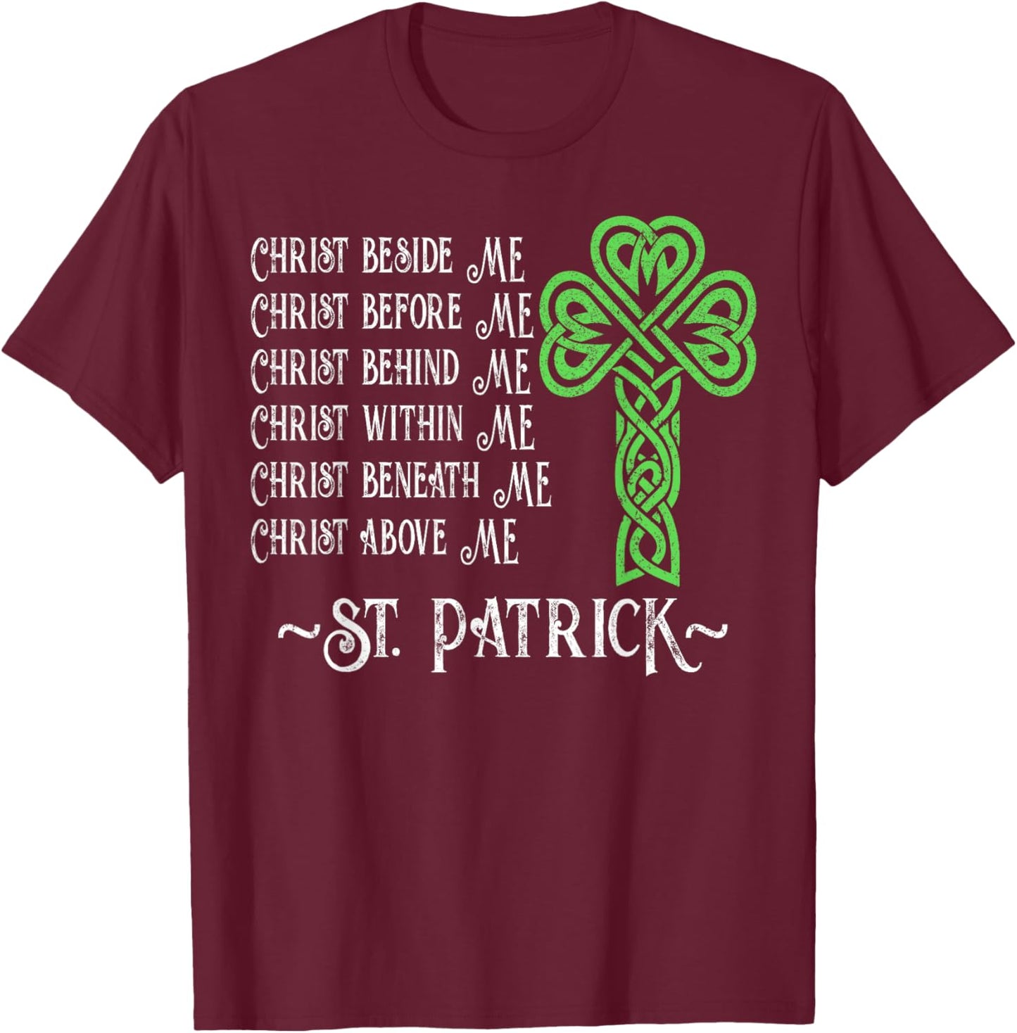 St. Patrick's Prayer Irish Green Christian Cross St Patrick T-Shirt - T-Shirt | Maroon