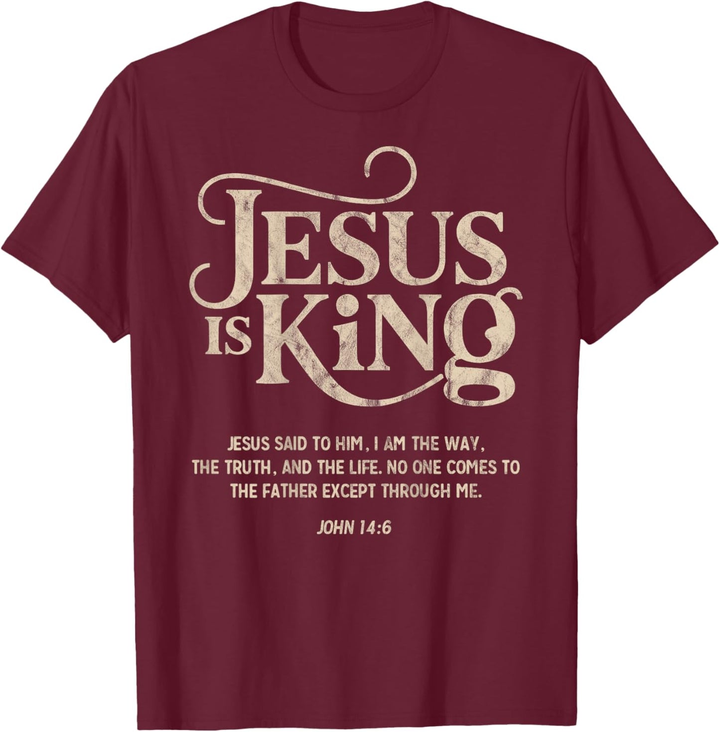 Jesus is King John 14:6 Christian God Religious Bible Verse T-Shirt - T-Shirt | Maroon
