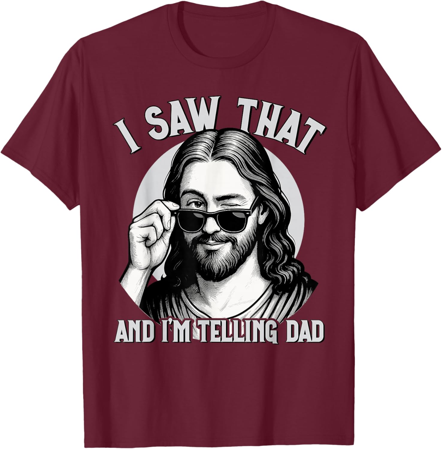 Jesus, I Saw That and I'm Telling Dad, Funny Jesus Meme T-Shirt - T-Shirt | Maroon