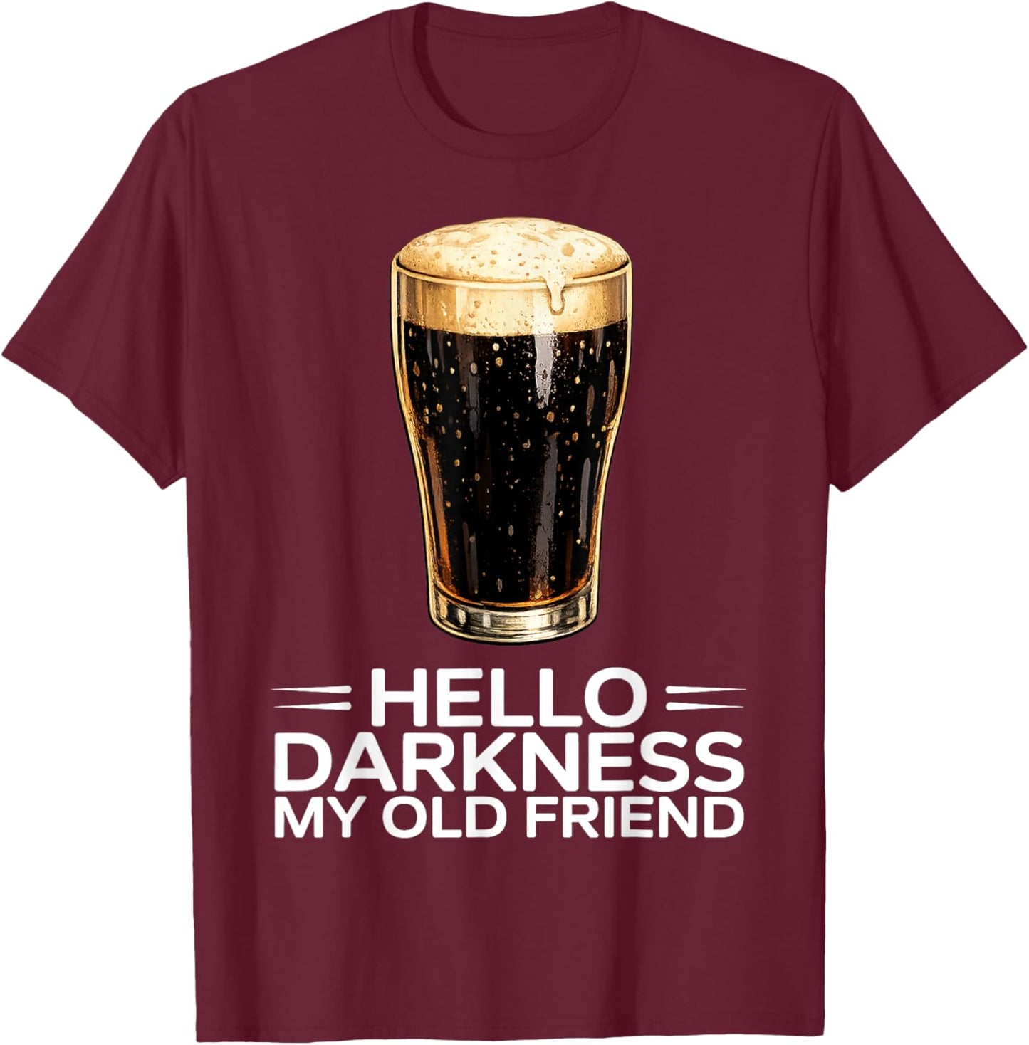 Hello Darkness My Old Friend Dark Irish Beer Design T-Shirt - T-Shirt | Maroon