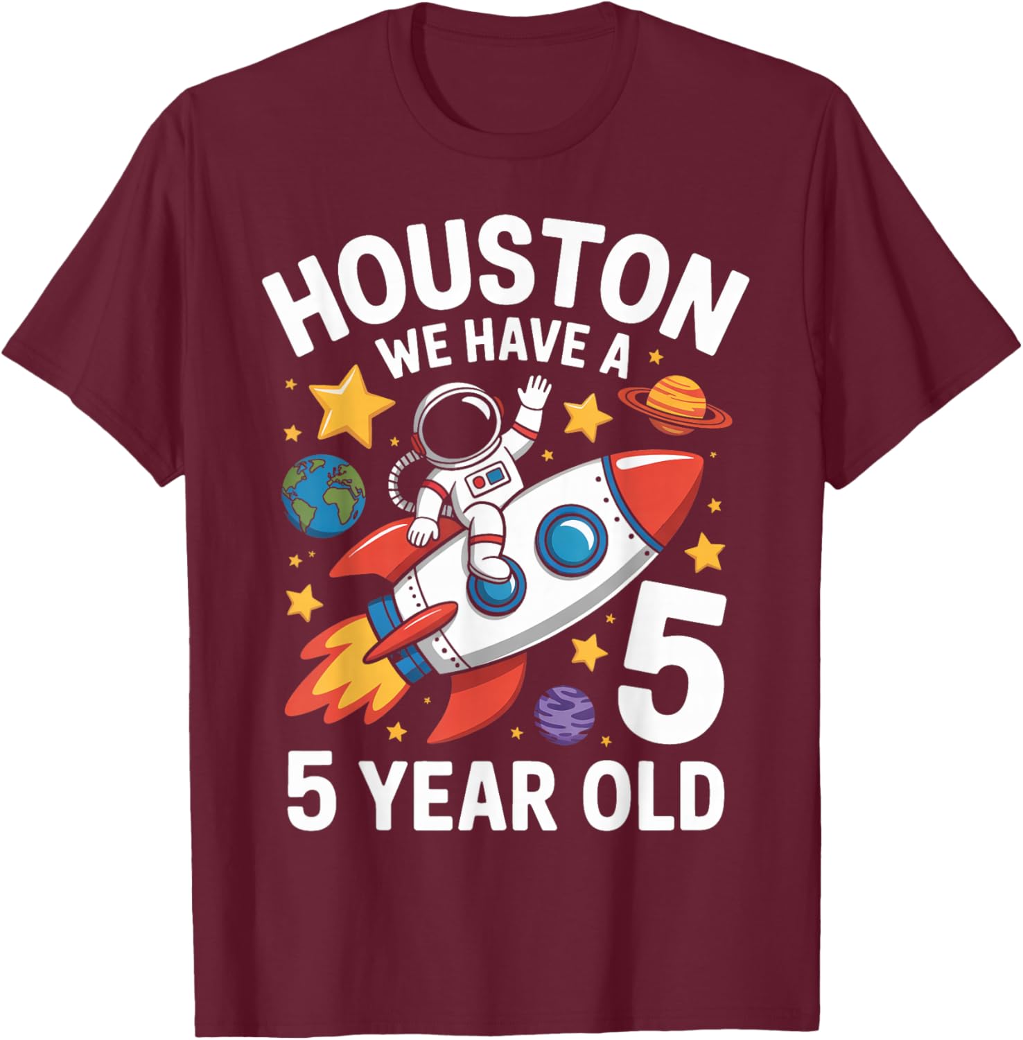 5Th Birthday Houston We Have A 5 Year Old Astronaut T-Shirt - T-Shirt | Maroon