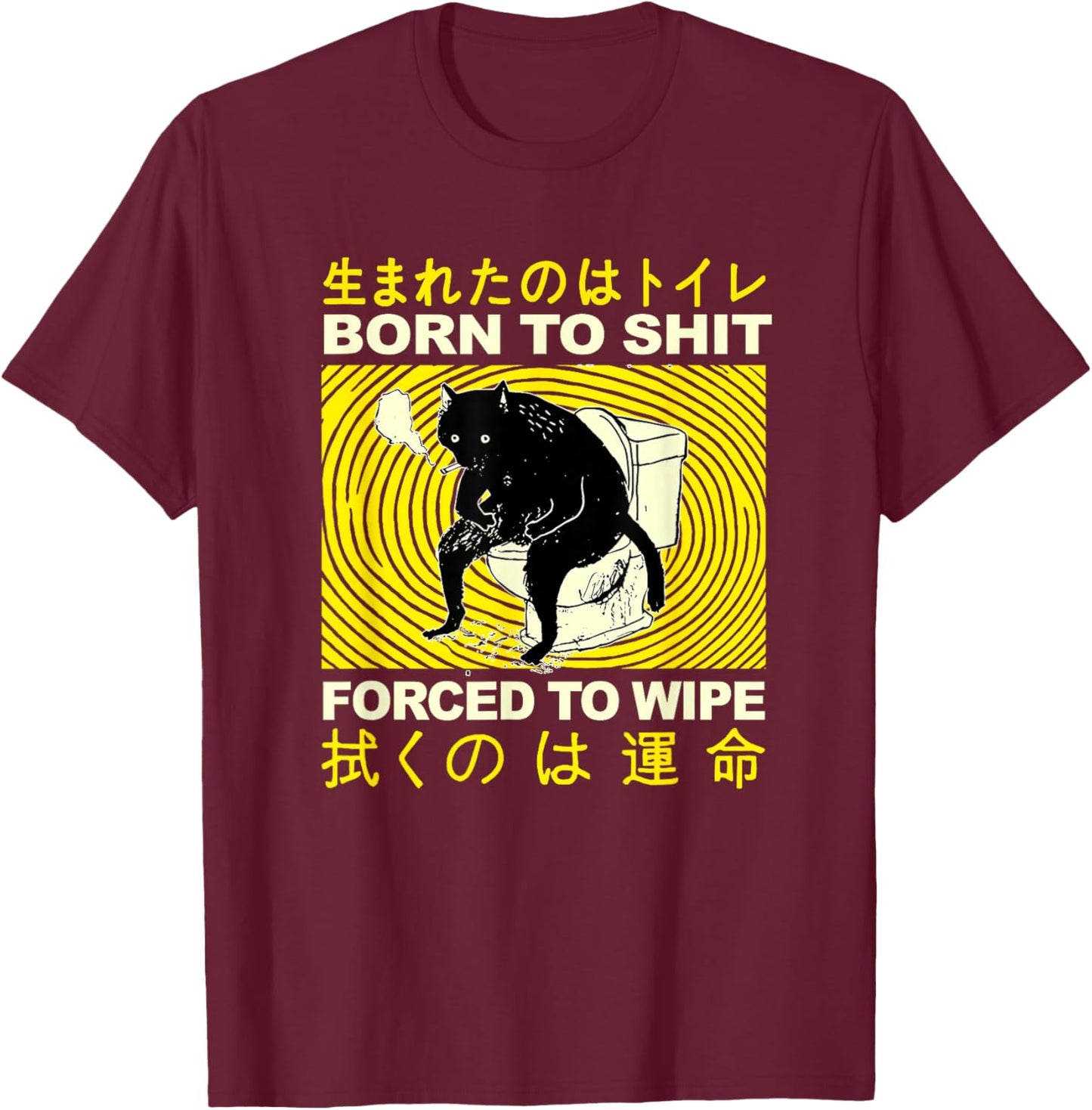 Born to Shit Forced to Wipe Funny Meme Cat Toilet Japanese T-Shirt - T-Shirt | Maroon