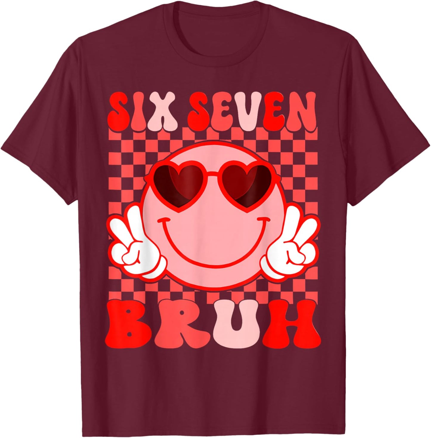 Bruh 67 Valentines Six Seven 6 7 Six Seven Heart Eyes Meme T-Shirt - T-Shirt | Maroon