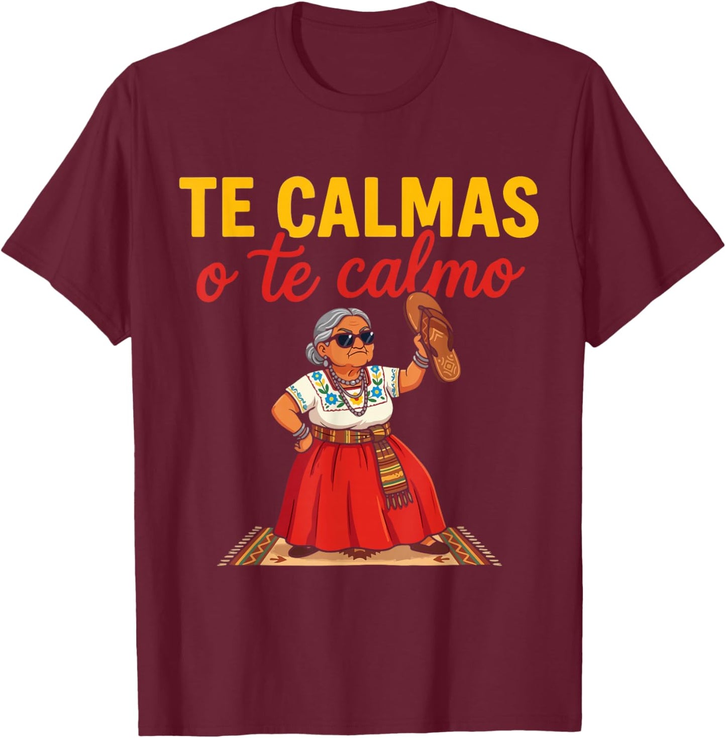 Te Calmas O Te Calmo Mexican Spanish Mom Latina Grandma T-Shirt - T-Shirt | Maroon