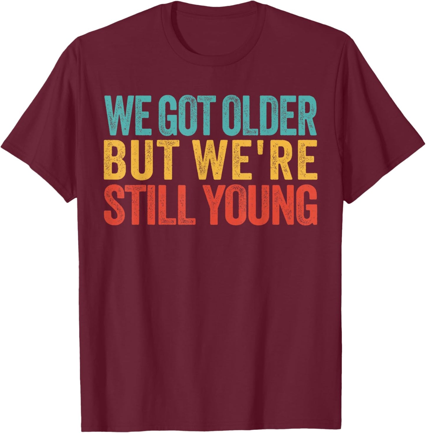 We Got Older But We’re Still Young Nostalgia Emo Retro T-Shirt - T-Shirt | Maroon