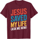 Jesus Saved My Life Ask Me How T-Shirt - T-Shirt | Maroon