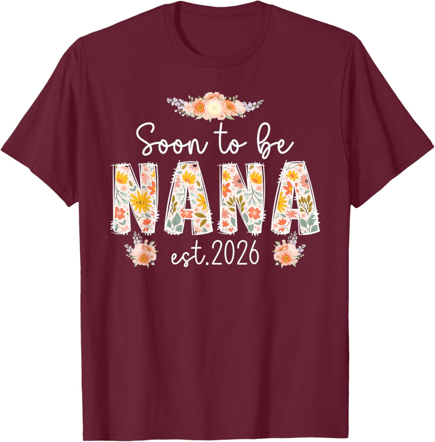 Soon to Be Nana 2026 Promoted to Nana 2026 Future Nana T-Shirt - T-Shirt | Maroon
